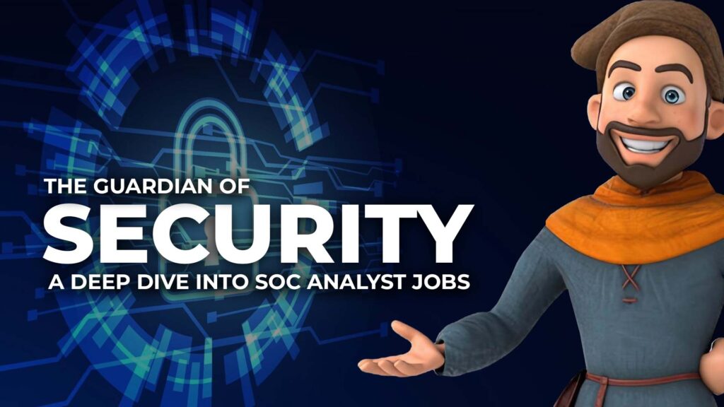 The Guardian of Cybersecurity: A Deep Dive into SOC Analyst Jobs