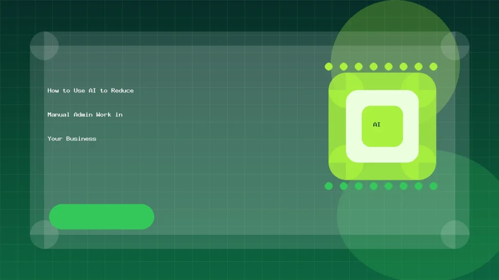 How to Use AI to Reduce Manual Admin Work in Your Business